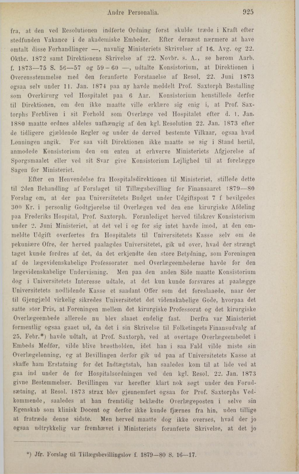 Andre Personalia. 925 fra, at den ved Resolutionen indførte Ordning forst skulde træde i Kraft efter stedfunden Vakance i de akademiske Embeder.