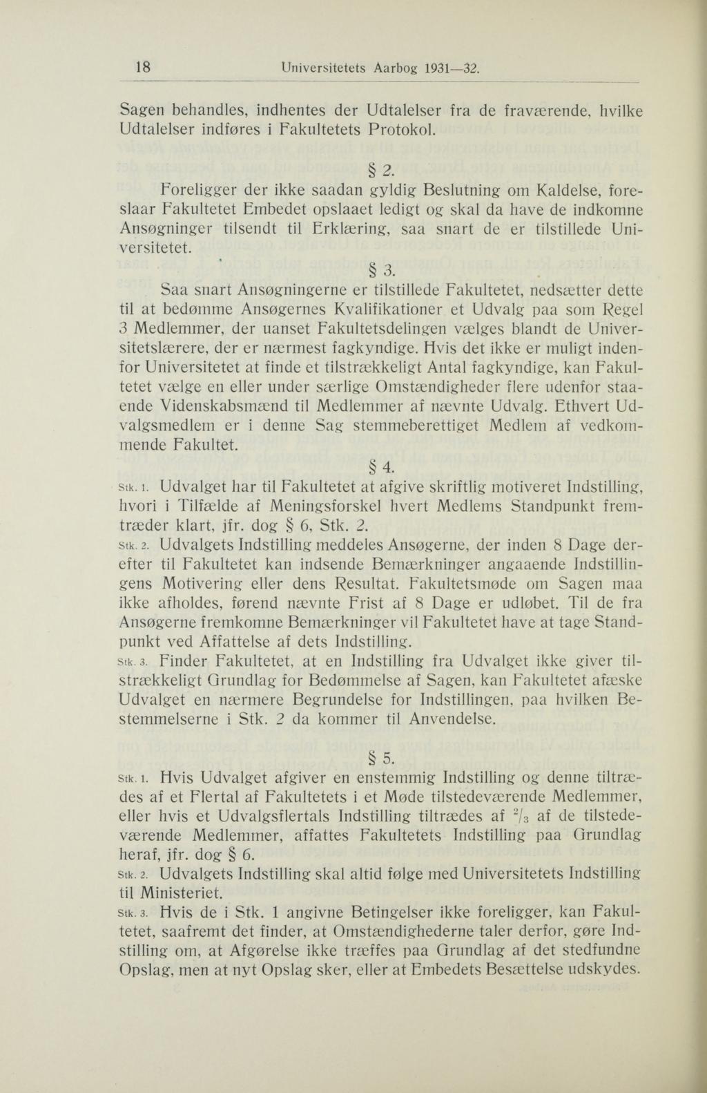 18 Universitetets Aarbog 1931 32. Sagen behandles, indhentes der Udtalelser fra de fraværende, hvilke Udtalelser indføres i Fakultetets Protokol. 2.