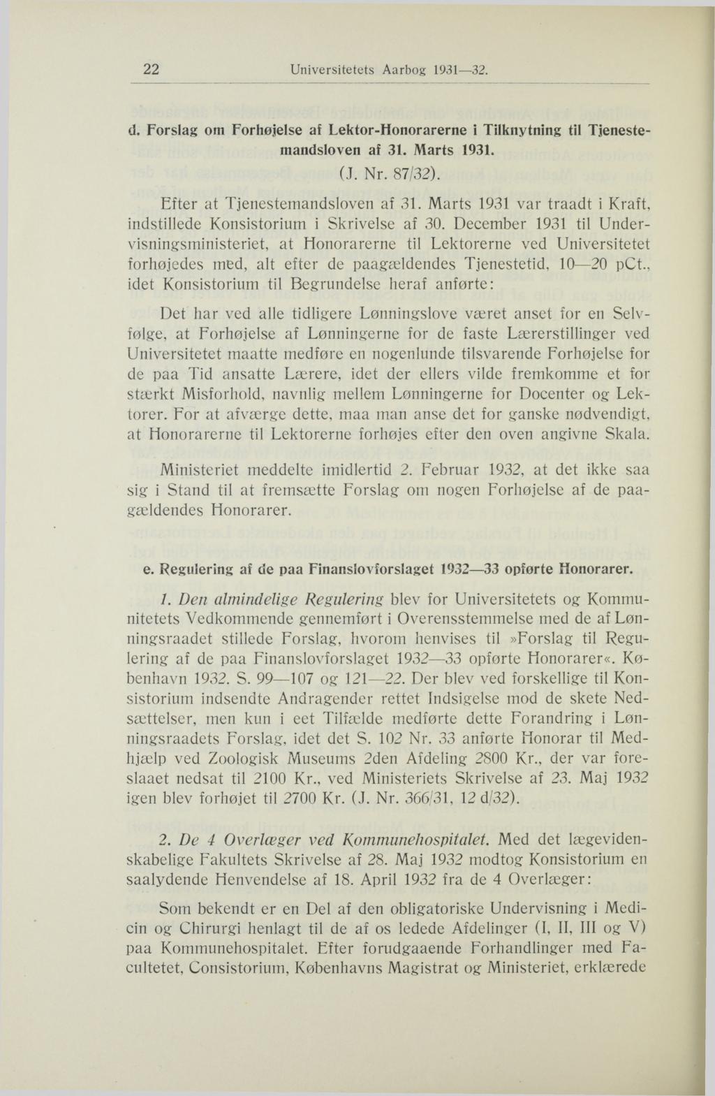 22 d. Forslag om Forhøjelse af Lektor-Honorarerne i Tilknytning til Tjenestemandsloven af 31. Marts 1931. (J. Nr. 87/32). Efter at Tjenestemandsloven af 31.