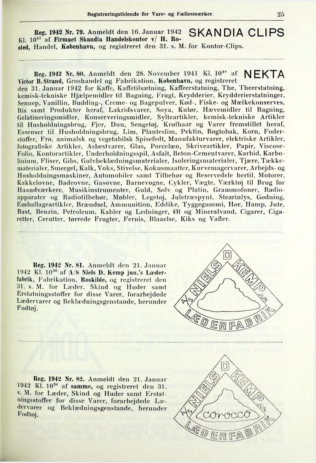 Registreringstidende for Vare- og Fællesmærker. 25 SKANDIA CLIPS Reg. 1942 Nr. 79. Anmeldt den 16. Januar 1942 Kl. 10^^ af Firmaet Skandia Handelskontor v/ H.