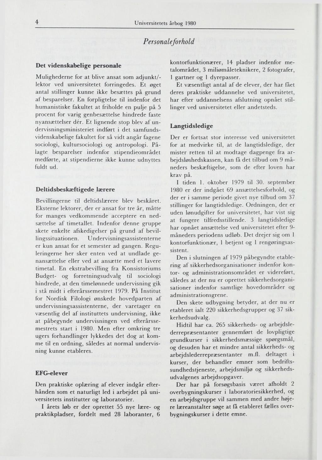 4 Universitetets årbog 1980 Personaleforhold Det videnskabelige personale Mulighederne for at blive ansat som adjunkt/- lektor ved universitetet forringedes.