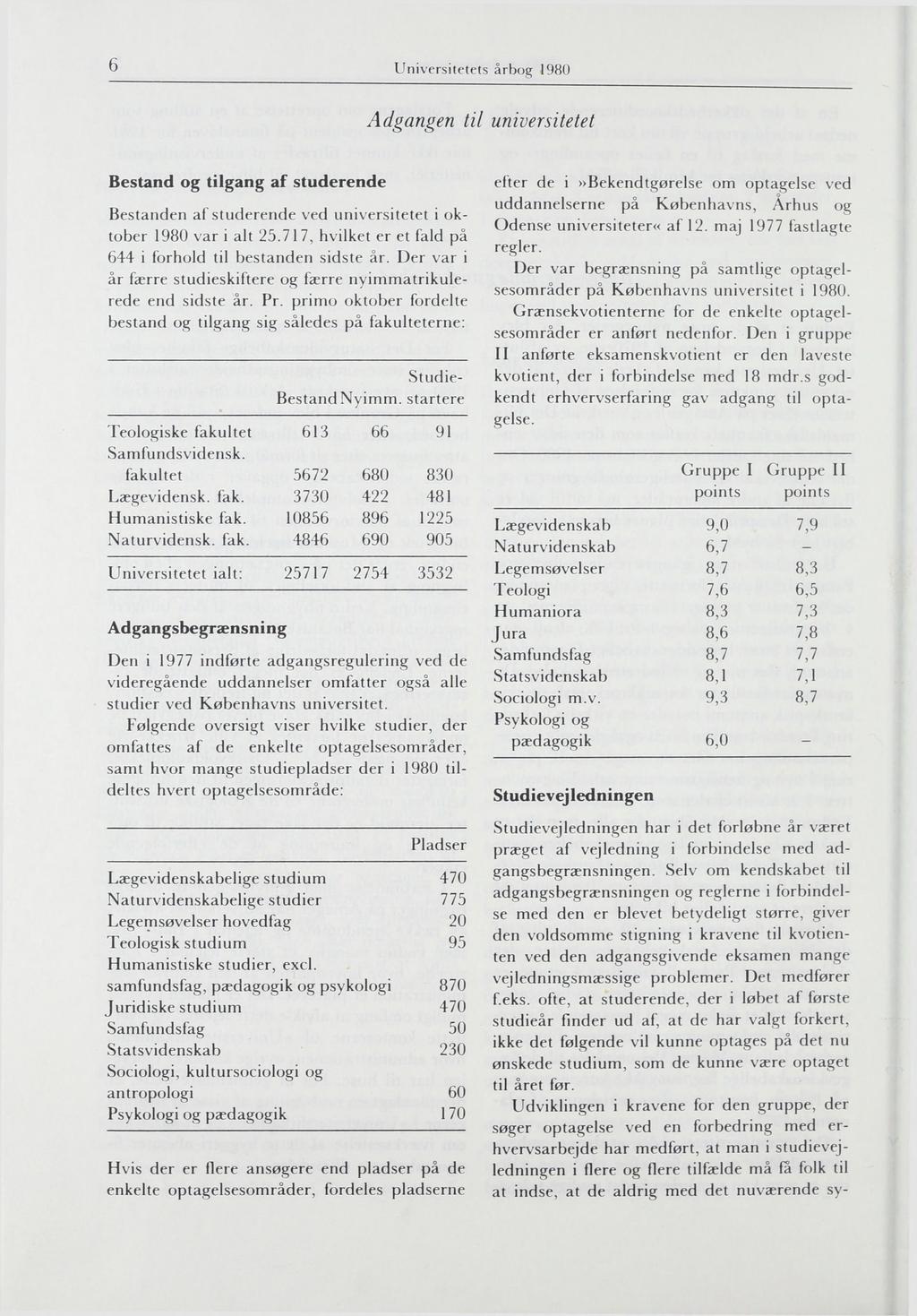 6 Universitetets årbog 1980 Adgangen til universitetet Bestand og tilgang af studerende Bestanden af studerende ved universitetet i oktober 1980 var i alt 25.