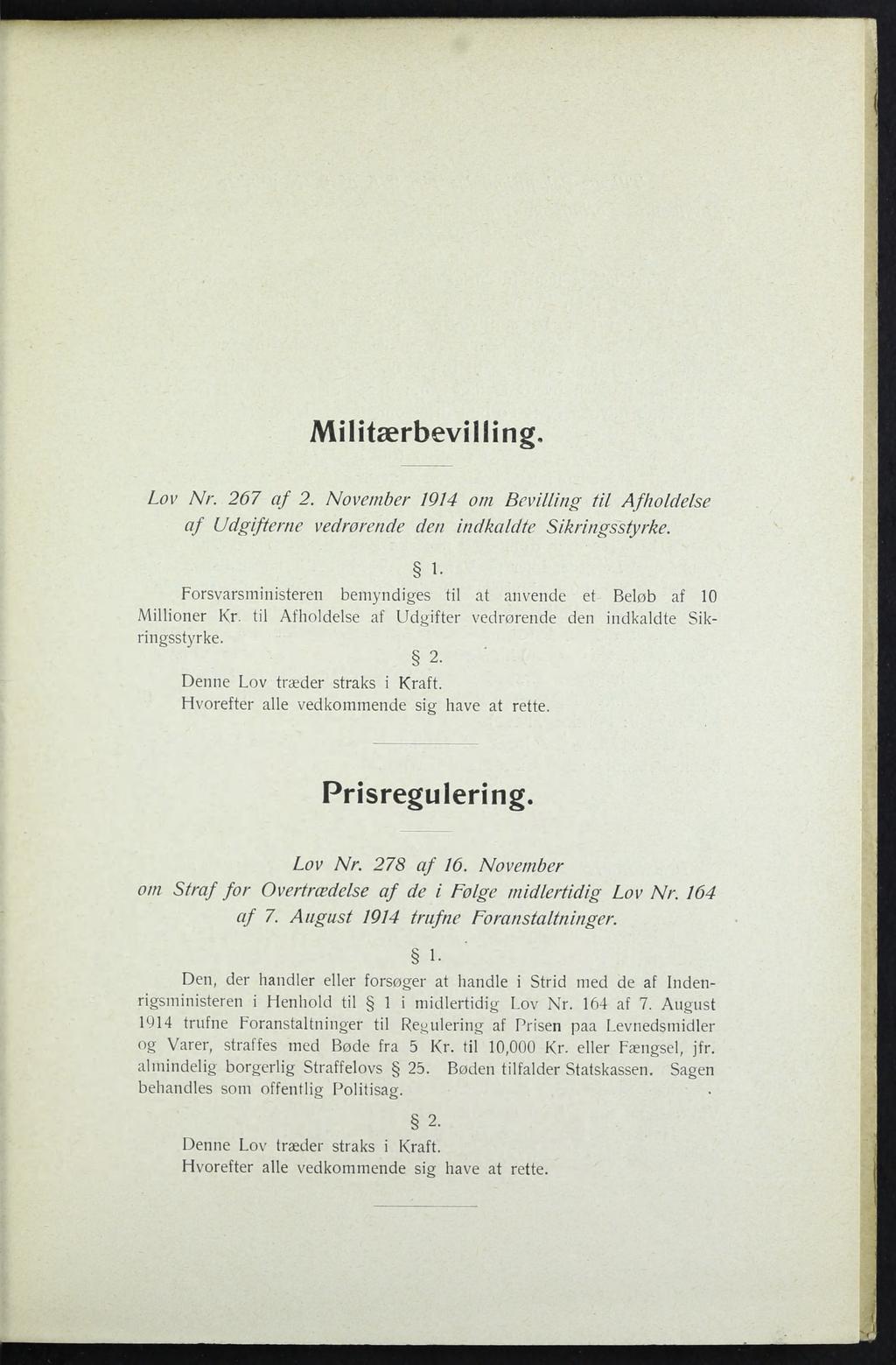Militærbevilling, Lov Nr. 267 af 2. November 1914 om Bevilling til Afholdelse af Udgifterne vedrorende den indkaldte Sikringsstyrke. 1. Forsvarsministeren bemyndiges til at anvende et Beløb af 10 Millioner Kr.