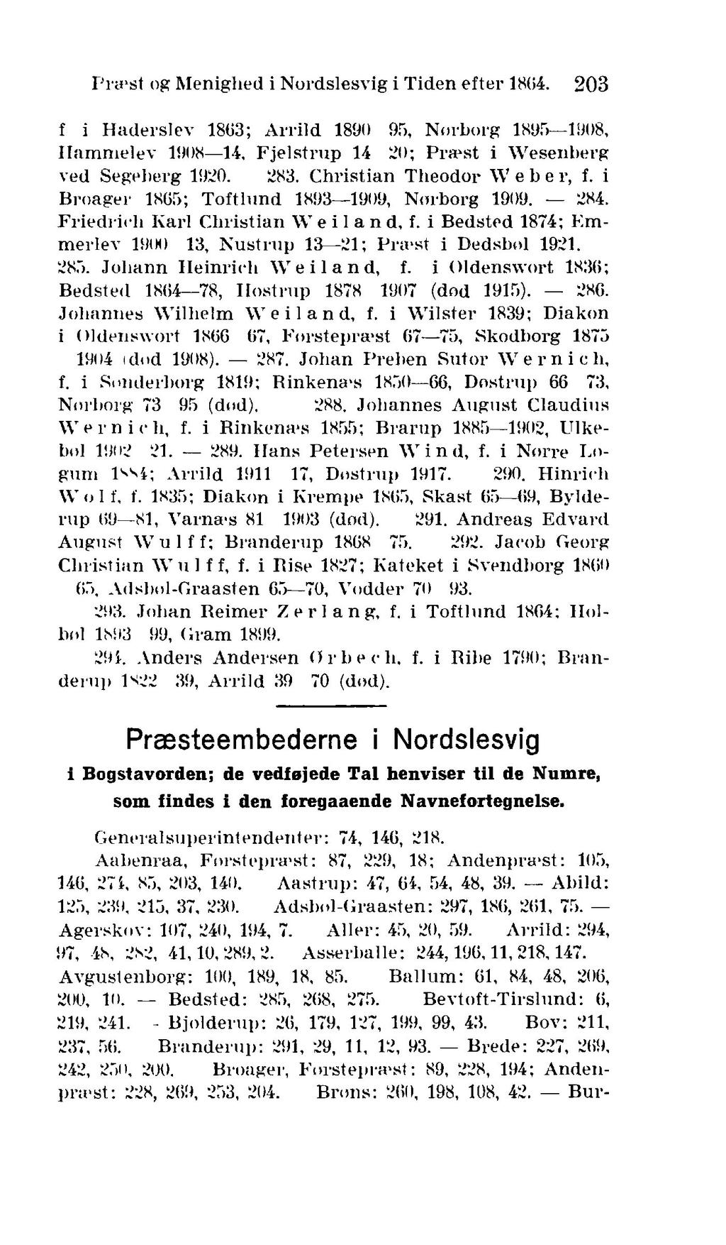 Pra'st og Menighed i Nordslesvig i Tiden efter 18(54. 203 f i Haderslev 1803; Arrild 1890 95, Norborg 1895 191)8, Ilammelev 1908 li, Fjelstrup 14 21); I'ra'st i Wesenberg ved Segeherg 1920. 283.