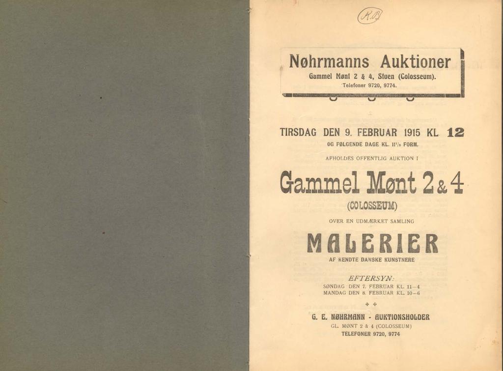 Nohrmanns Auktioner i Gammel Mønt 2 4, Stuen (Colosseum). Telefoner 9720, 9774. TIRSDAG DEN 9. FEBRUAR 1915 KL 12 OG FØLGENDE DAGE KL. Il 1/* FORM.