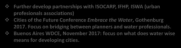 Further develop partnerships with ISOCARP, IFHP, ISWA (urban profesionals associations)