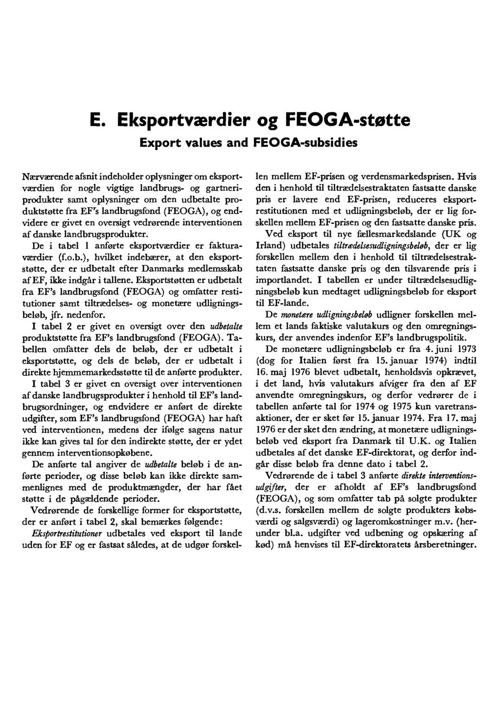E. Eksportværdier og FEOGA- stotte Export values and FEOGA- subsidies Nærværende afsnit indeholder oplysninger om eksportværdien for nogle vigtige landbrugs- og gartneriprodukter s oplysninger om den