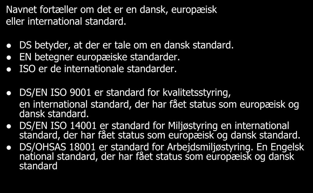 DS/EN ISO 9001 er standard for kvalitetsstyring, en international standard, der har fået status som europæisk og dansk standard.