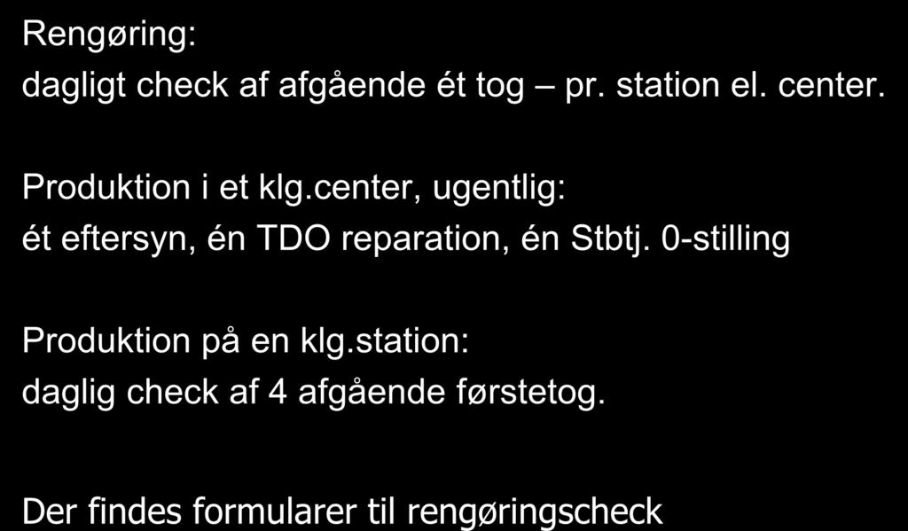 Andre mål på Kvalitet Rengøring: dagligt check af afgående ét tog pr. station el. center. Produktion i et klg.