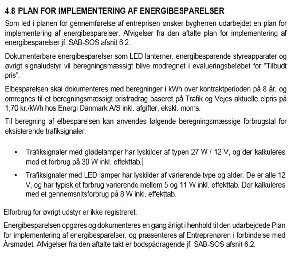 Plan for implementering af elbesparelser Ønske om elbesparelser: Udskiftning af 1700 lanterner til LED Udskiftning til energivenlige styreapparater Natdæmpning af LED lyskilder * Kræver stor