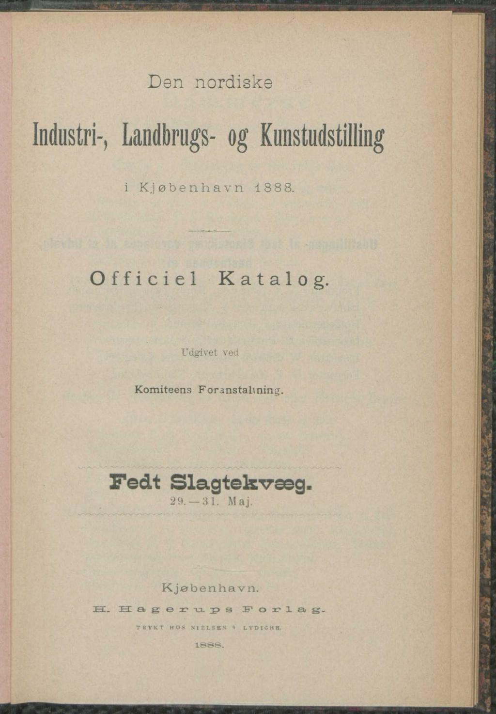 Den nordiske Industri-, Landbrugs- og Kunstudstilling i K jø b e n h a v n 18 8 8. Officiel Katalog.