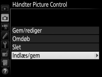 138 A Deling af brugerdefinerede Picture Controls Punktet Indlæs/gem i menuen Håndter Picture Control tilbyder indstillingerne, der er anført nedenfor.