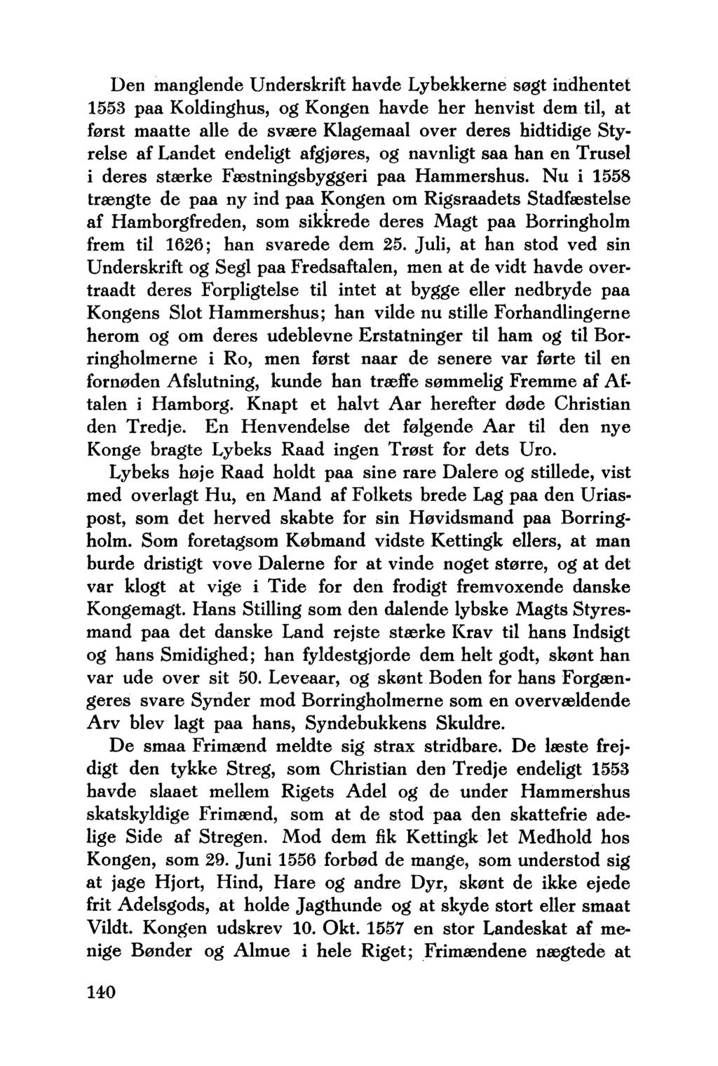 Den manglende Underskrift havde Lybekkerne søgt indhentet 1553 paa Koldinghus, og Kongen havde her henvist dem til, at først maatte alle de svære Klagemaal over deres hidtidige Styrelse af Landet