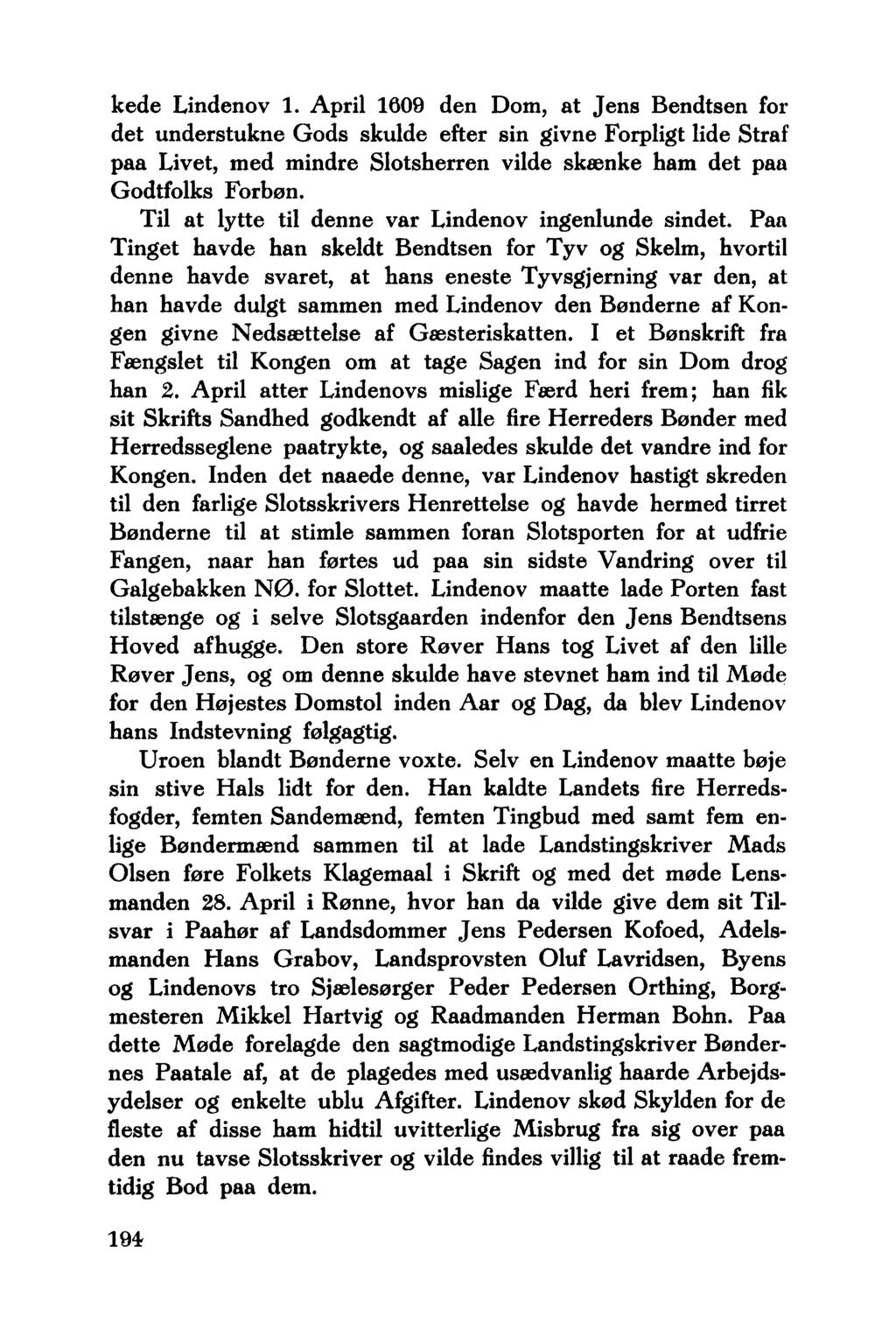 kede Lindenov 1. April 1609 den Dom, at Jens Bendtsen for det understukne Gods skulde efter sin givne Forpligt lide Straf paa Livet, med mindre Slotsherren vilde skænke ham det paa Godtfolks Forbøn.