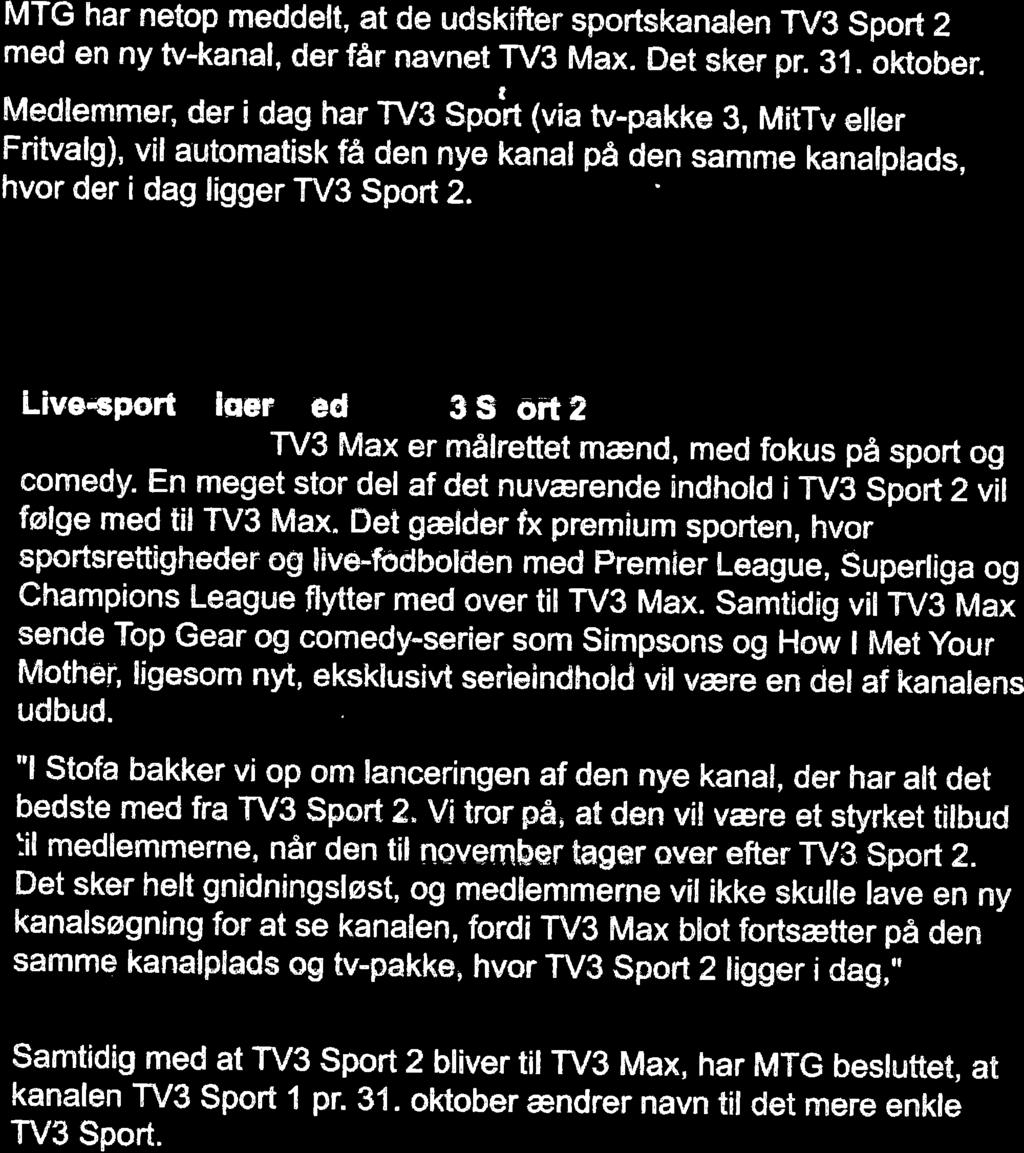 fil ChcL," I ot*ç T l LuLo md1" d. s.7^r p vhr Æutt Tàt opl'src;* rze,.lô1 â {s.n fetrb*f. MîG har netop meddelt, at de udskifrer sportskanalen TV3 sport 2 med en ny tv-kanal, der får navnet TV3 Max.