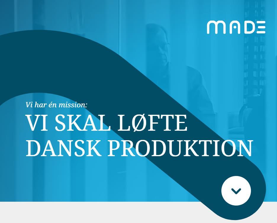 MADE Manufacturing Academy of Denmark Stort forsknings og innovationsinitiativ: 130 store og små virksomheder 5 danske universiteter Erhvervsakademier 3 GTS institutter