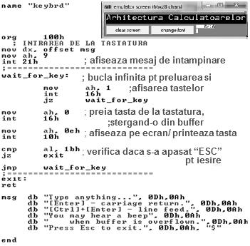 Partea III III - 204 (EMU) keybrd.asm Programul keybrd.asm din EMU foloseşte instrucńiunile int, cmp, jz, end şi ilustrează folosirea funcńiilor tastaturii.