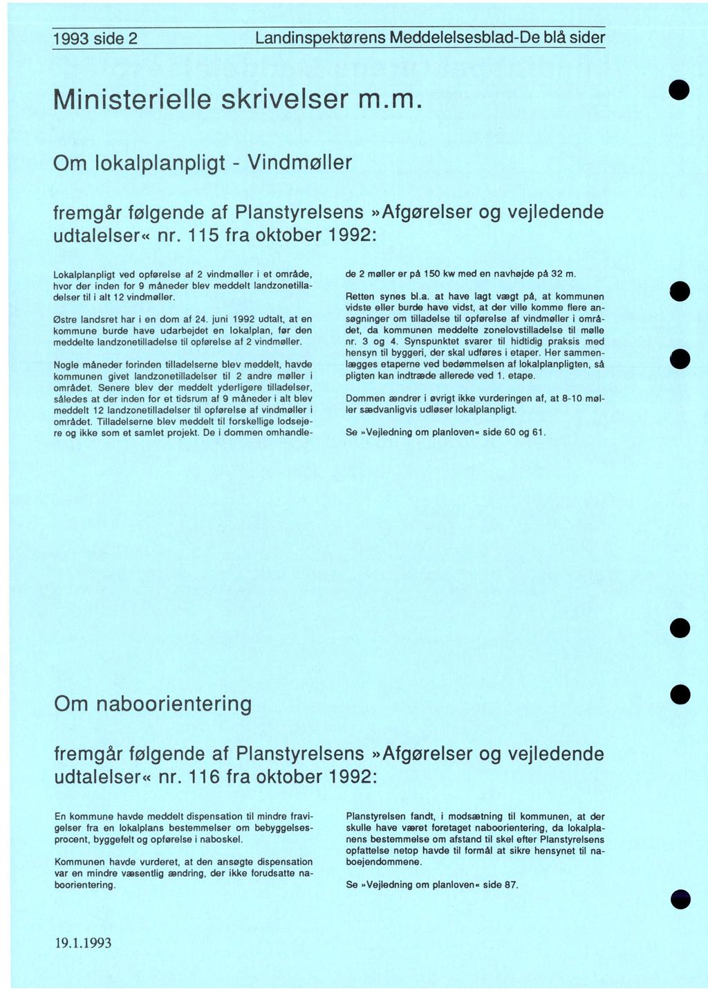 1993 side 2 Landinspektørens Meddeleisesblad-De blå sider Ministerielle skrivelser m.m. Om lokalplanpligt - Vindmøller fremgår følgende af Planstyrelsens»Afgørelser og vejledende udtalelser«nr.