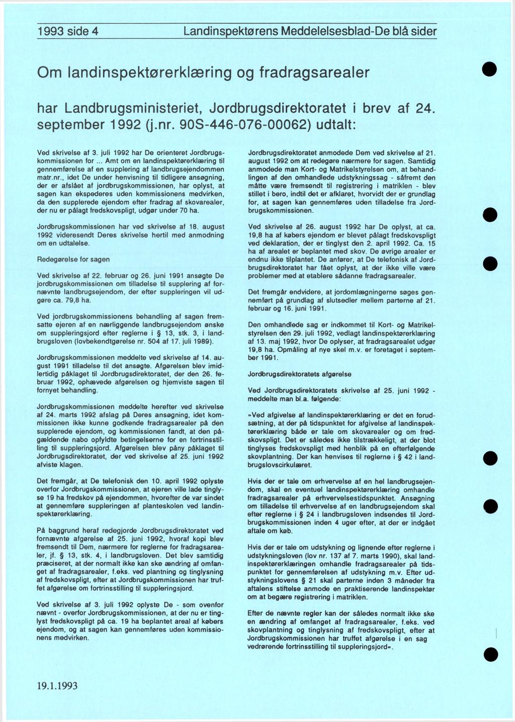1993 side 4 Landinspektørens Meddelelsesblad-De blå sider Om landinspektørerklæring og fradragsarealer har Landbrugsministeriet, Jordbrugsdirektoratet i brev af 24. september 1992 (j.nr.