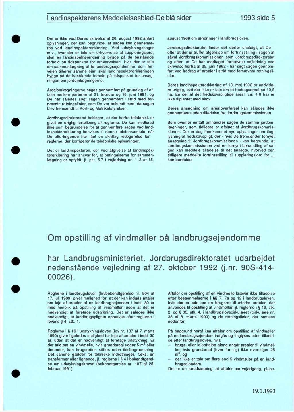 Landinspektørens Meddelelsesblad-De blå sider 1993 side 5 Der er ikke ved Deres skrivelse af 26. august 1992 anført oplysninger, der kan begrunde, at sagen kan gennemføres ved landinspektørerklæring.