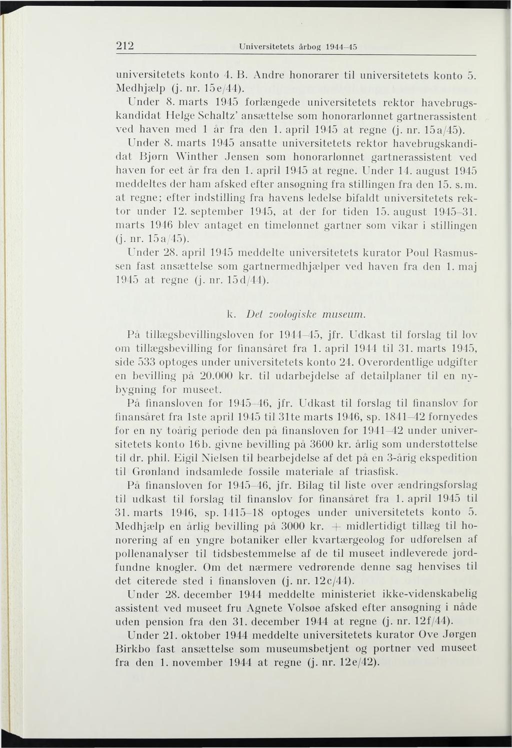 212 U niversitetets årbog 1944-45 universitetets konto 4. B. Andre honorarer til universitetets konto 5. Medhjælp (j. nr. 15e/44). Under 8.