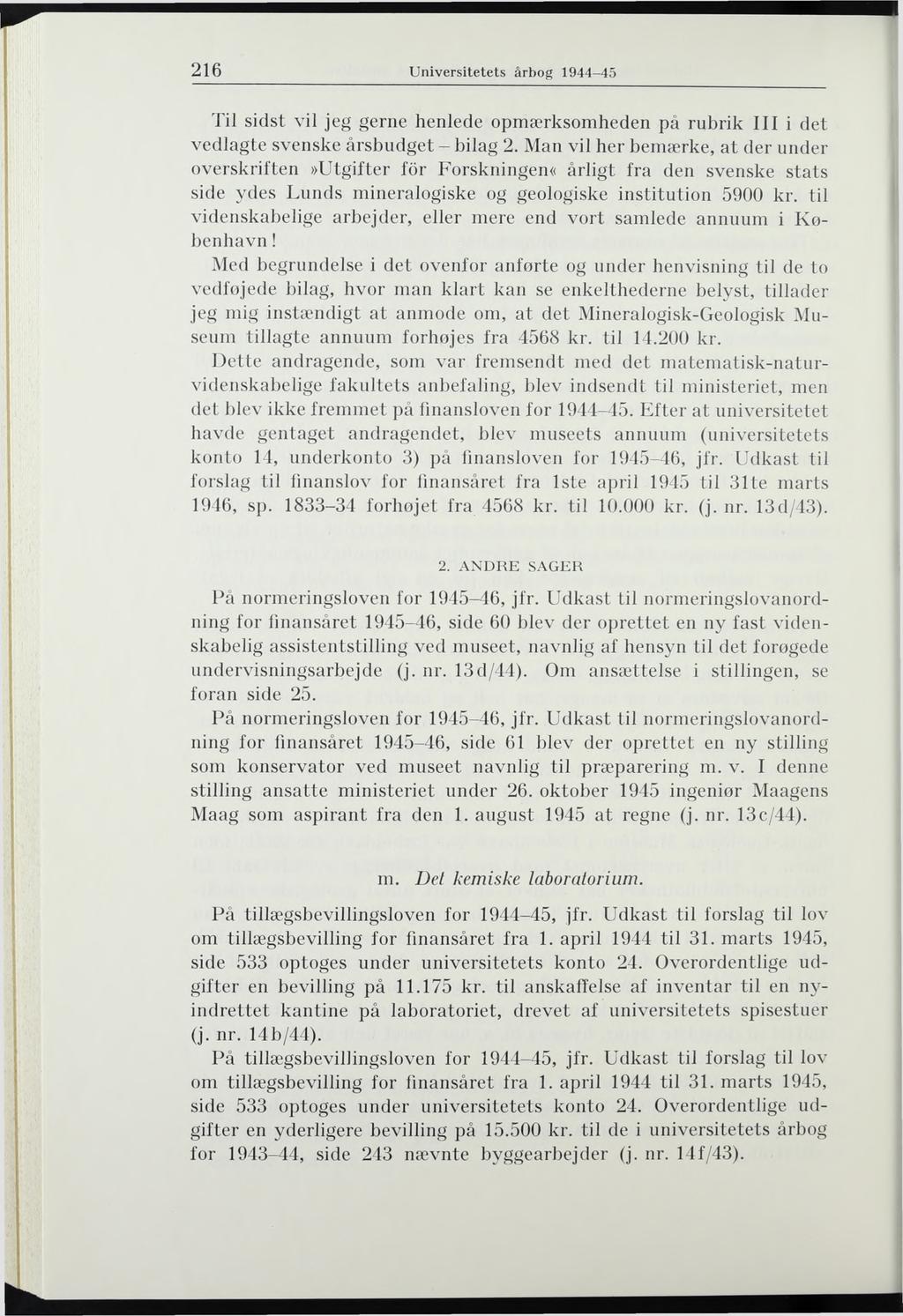 216 U niversitetets årbog 1944-45 Til sidst vil jeg gerne henlede opmærksomheden på rubrik III i det vedlagte svenske årsbudget - bilag 2.