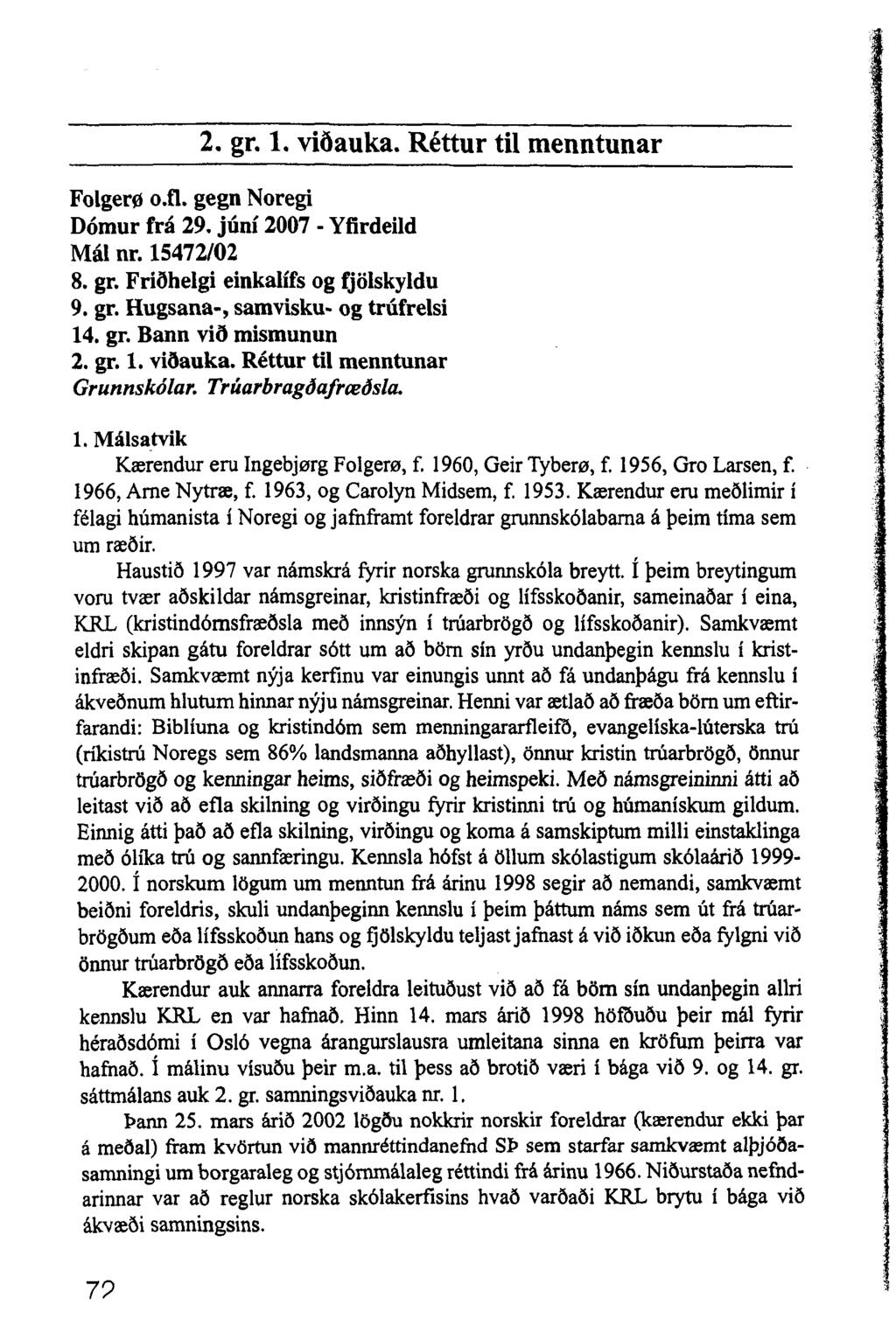 2. gr. 1. viðauka. Réttur til menntunar Folgero o.fl. gegn Noregi Dómur frá 29. júní 2007 - Yfirdeild Mál nr. 15472/02 8. gr. Friðhelgi einkalífs og fjölskyldu 9. gr. Hugsana-, samvisku- og trúfrelsi 14.