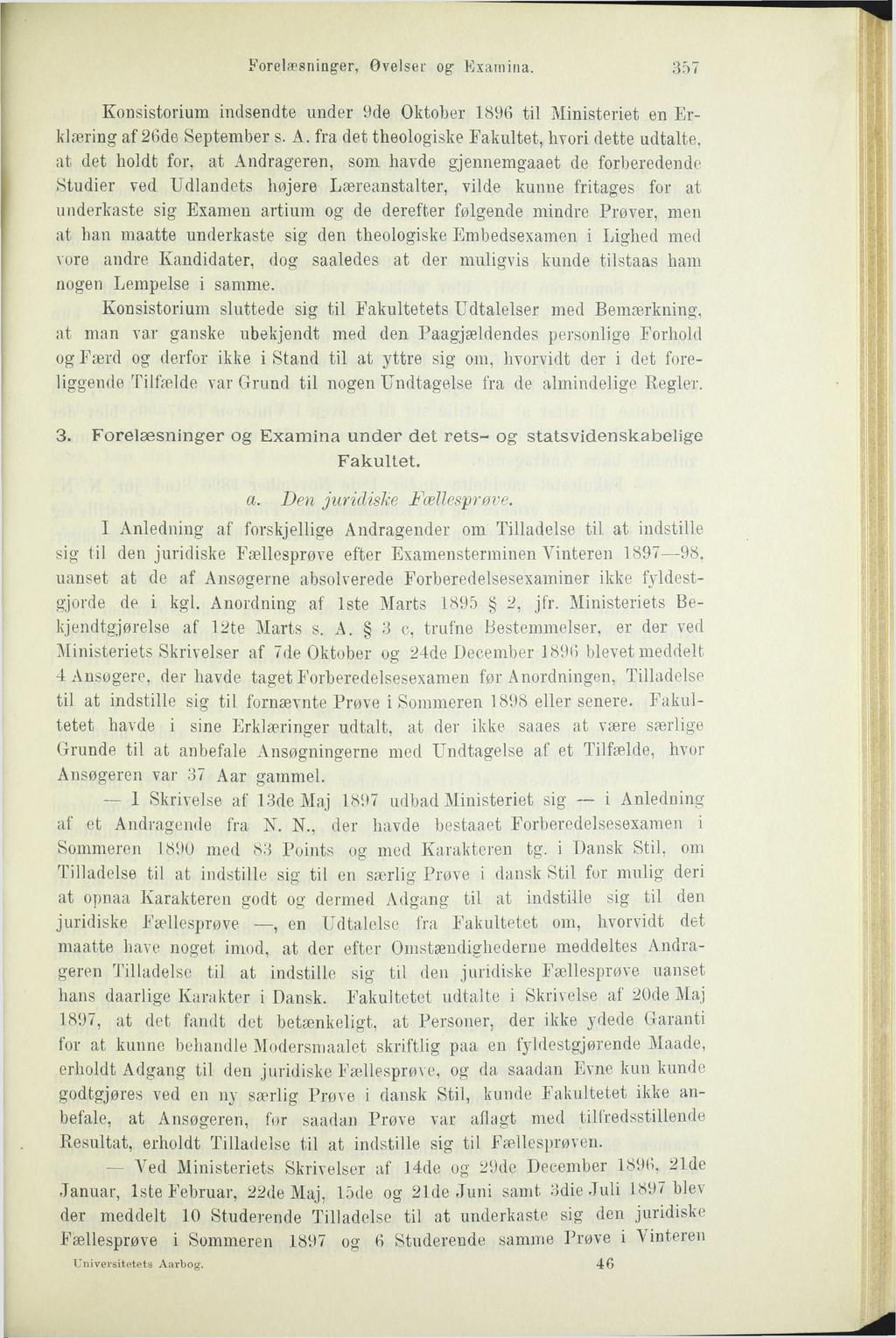 Forelæsninger, Øvelser og Examina. 357 Konsistorium indsendte under 9de Oktober 1896 til Ministeriet en Erklæring af 26de September s. A.