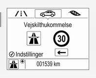 172 Kørsel og betjening Trafikskiltassistent Funktion Vejskiltassistentsystemet registrerer bestemte vejskilte ved hjælp af et frontkamera og viser dem i førerinformationscentret.