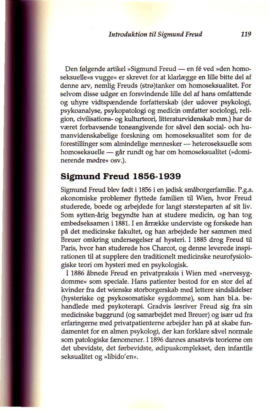 Introduktion til Sigmund Freud 119 Den følgende artikel»sigrnund Freud - en fe ved»den homoseksuelleiis vuggel( er skrevet for at klarlægge en lille bitte del af denne arv, nemlig Freuds (strø)tanker