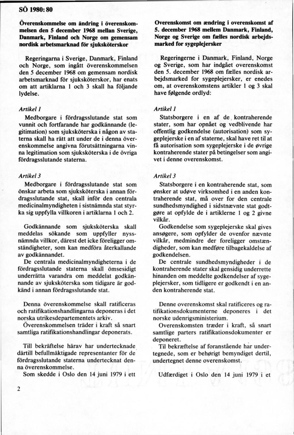 Överenskommelse om ändring i överenskommelsen den 5 december 1968 mellan Sverige, Danmark, Finland och Norge om gemensam nordisk arbetsmarknad för sjuksköterskor Regeringarna i Sverige, Danmark,