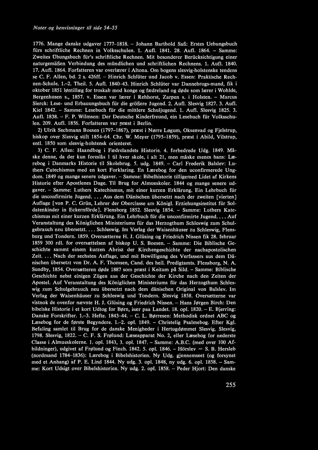 Nofer og henvisninger fil side 54-55 1776. Mange danske udgaver 1777-1818. - Johann Barthold SaG: Erstes Uebungsbuch furs schriftliche Rechnen in Volksschulen. 1. Aufl. 1841. 28. Aufl. 1864.