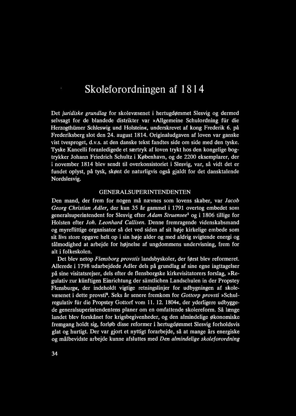 Skoleforordningen af 181 4 Det juridiske grundlag for skolevæsenet i hertugdømmet Slesvig og dermed selvsagt for de blandede distrikter var»allgemeine Schulordning fur die Herzogthiimer Schleswig und