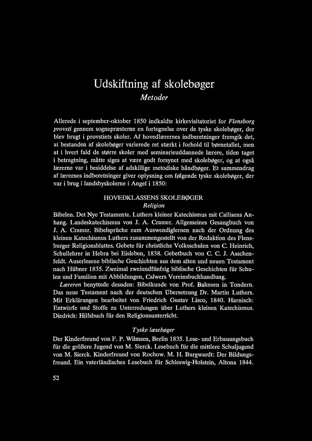 Udskiftning af skolebøger Metoder Allerede i september-oktober 1850 indkaldte kirkevisitatoriet for Flensborg provsti gennem sognepræsterne en fortegnelse over de tyske skolebøger, der blev brugt i