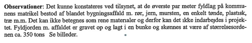 Frederiksborg Amt kortlæger i 2006 en del af matr.nr. 5b af som muligt forurenet på baggrund af oplysninger om deponering af murbrokker fra nedrivning af teglværket (Figur 7).