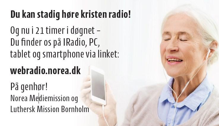 6 KRISTEN RADIO Norea Webradio V / Birger Pedersen, Rønne LUMI-Radio Bornholm eksisterer ikke mere Det må vi beklageligvis konstatere. Men der er stadig mulighed for at høre kristen radio.