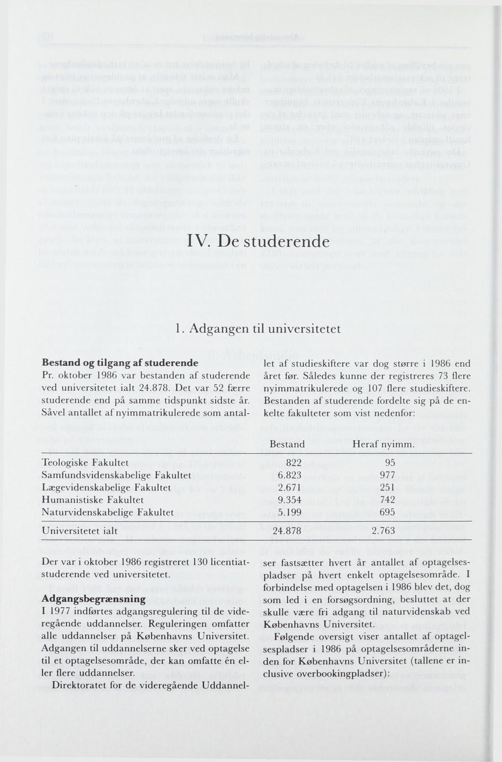 IV. De studerende 1. Adgangen til universitetet Bestand og tilgang af studerende Pr. oktober 1986 var bestanden af studerende ved universitetet ialt 24.878.