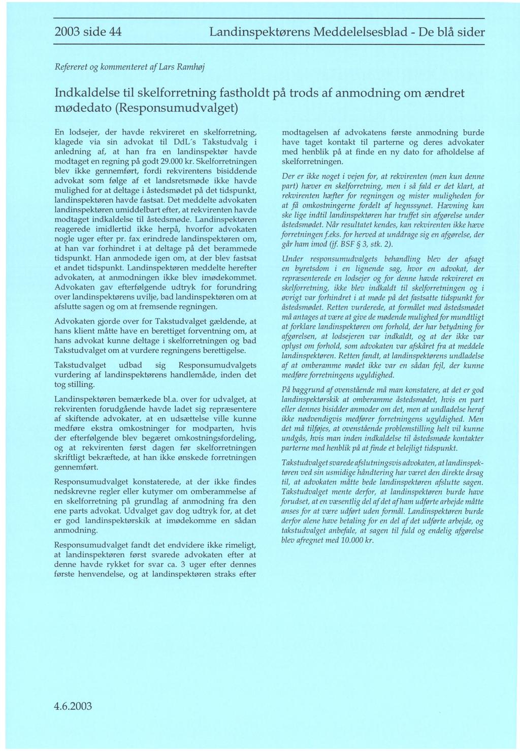 2003 side 44 Landinspektørens Meddelelsesblad - De blå sider Refereret og kommenteret a f Lars Ramhøj Indkaldelse til skelforretning fastholdt på trods af anmodning om ændret mødedato