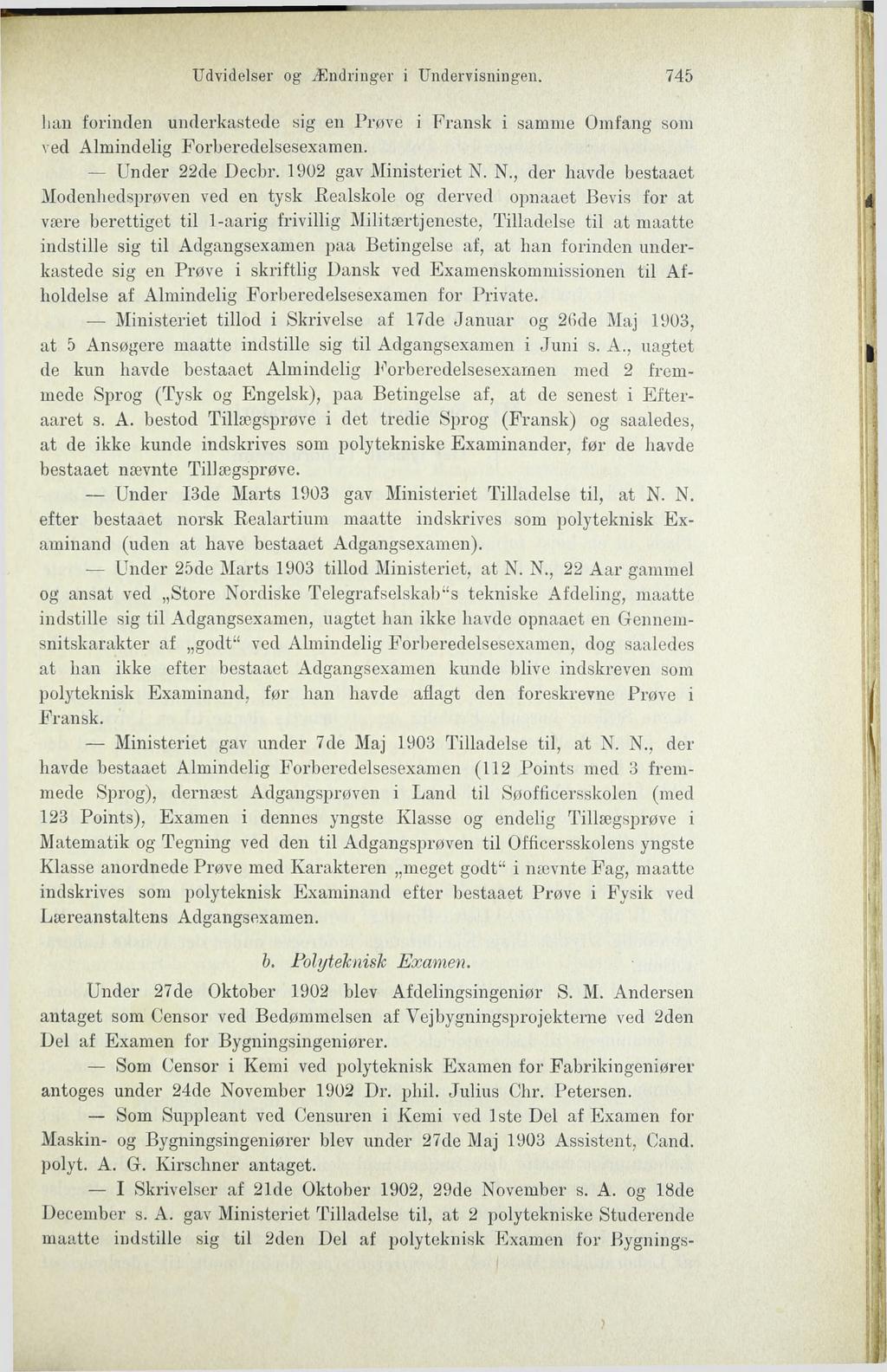 Udvidelser og Ændringer i Undervisningen. 745 lian forinden underkastede sig en Prøve i Fransk i samme Omfang som ved Almindelig Forberedelsesexamen. Under 22de Decbr. 1902 gav Ministeriet N.