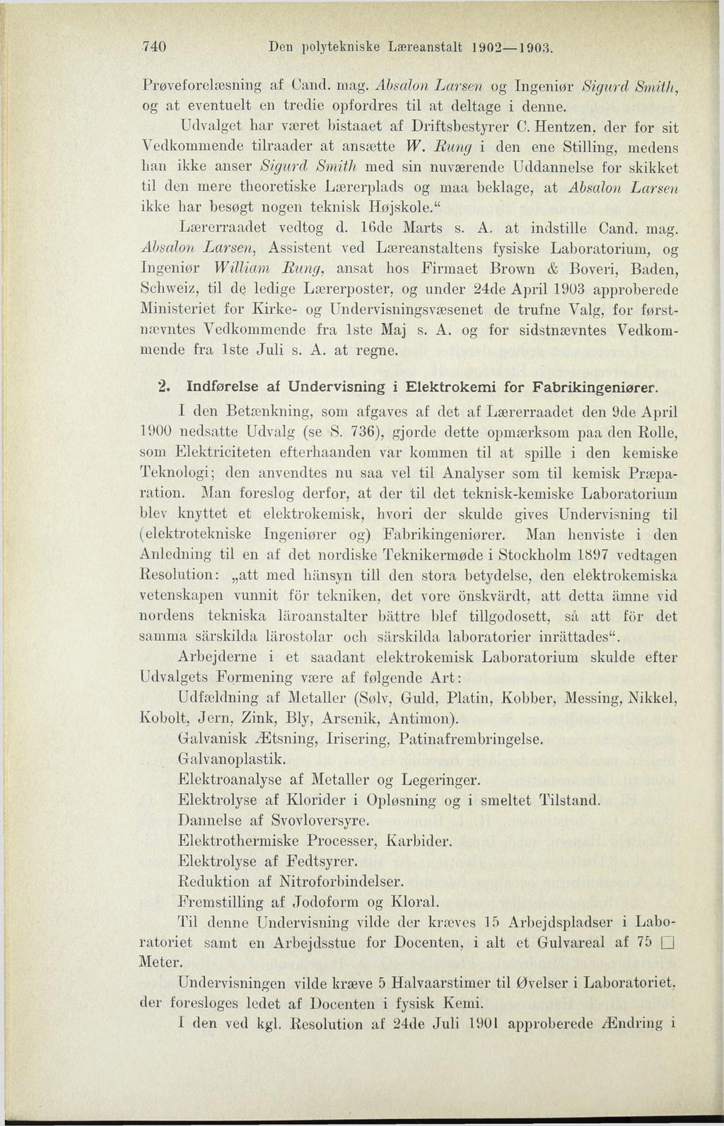 740 Den polytekniske Læreanstalt 1902 1903. Prøveforelæsning af Cand. mag. Absalon Larsen og Ingeniør Sigurd Smith, og at eventuelt en tredie opfordres til at deltage i denne.
