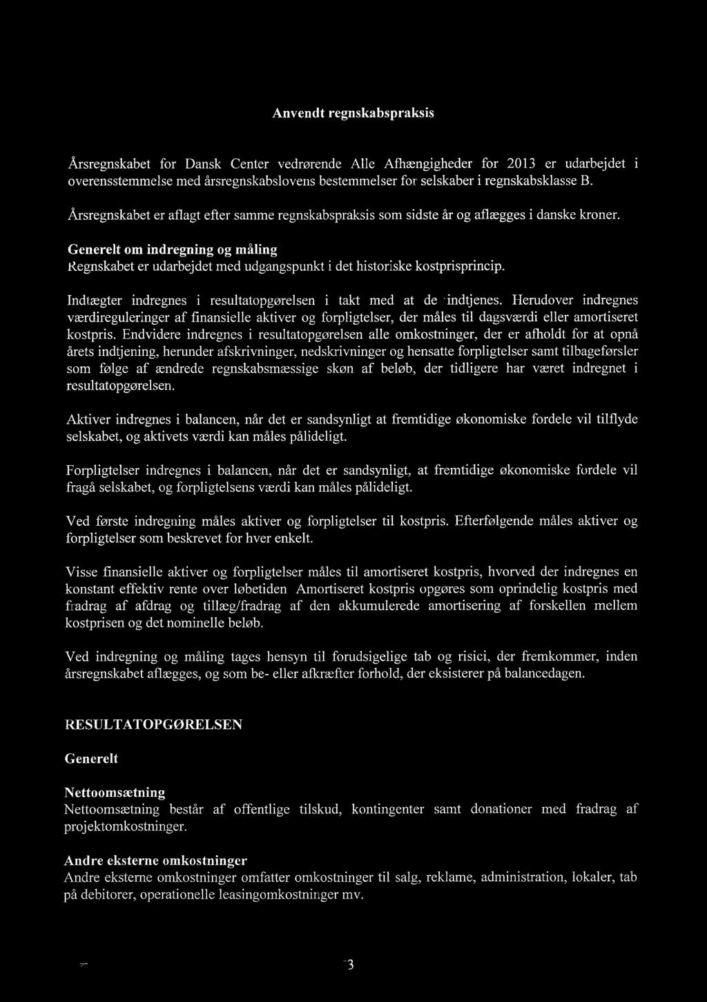 LWi;1A 1 [s I Anvendt regnskabspraksis Arsregnskabet for Dansk Center vedrłrende Alle Affingigheder for 2013 er udarbejdet i overensstemmelse med Ærsregnskabslovens bestemmelser for seiskaber i