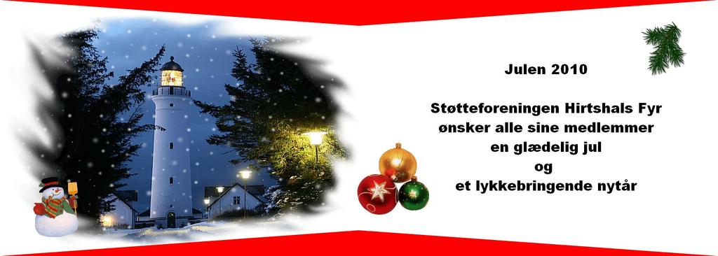 Julen 2014 Bestyrelsen for Støtteforeningen for Hirtshals Fyr, ønsker alle dens 430 medlemmer en glædelig jul og et lykkebringende nytår. Som det har kunnet læses i tidl.