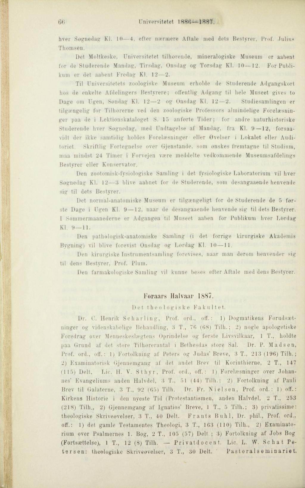 Universitetet 1880 1887. hver Søgnedag Kl. 10 4. eller nærmere Aftale med dets Bestyrer, Prof. Julius Thomsen. Det Moltkeske.