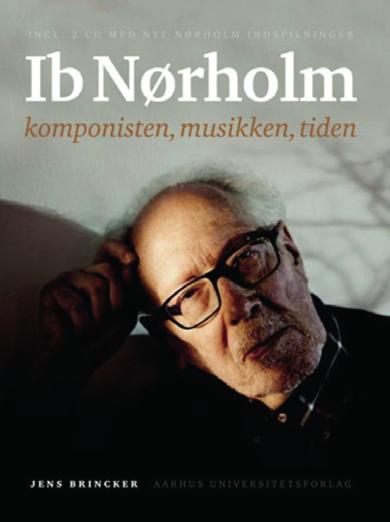 Reviews 25 Jens Brincker Ib Nørholm: komponisten, musikken, tiden Århus: Aarhus Universitetsforlag, 2017 221 pp., illus., music exx., incl. 2 CDs ISBN 978-87-7184-099-5 DKK 299.