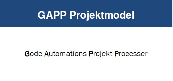 SESAM fag grupper Projektledelse (GAPP) Gode Automations Projekt Processer (GAPP) GAPP projektmodellen er værktøjet,