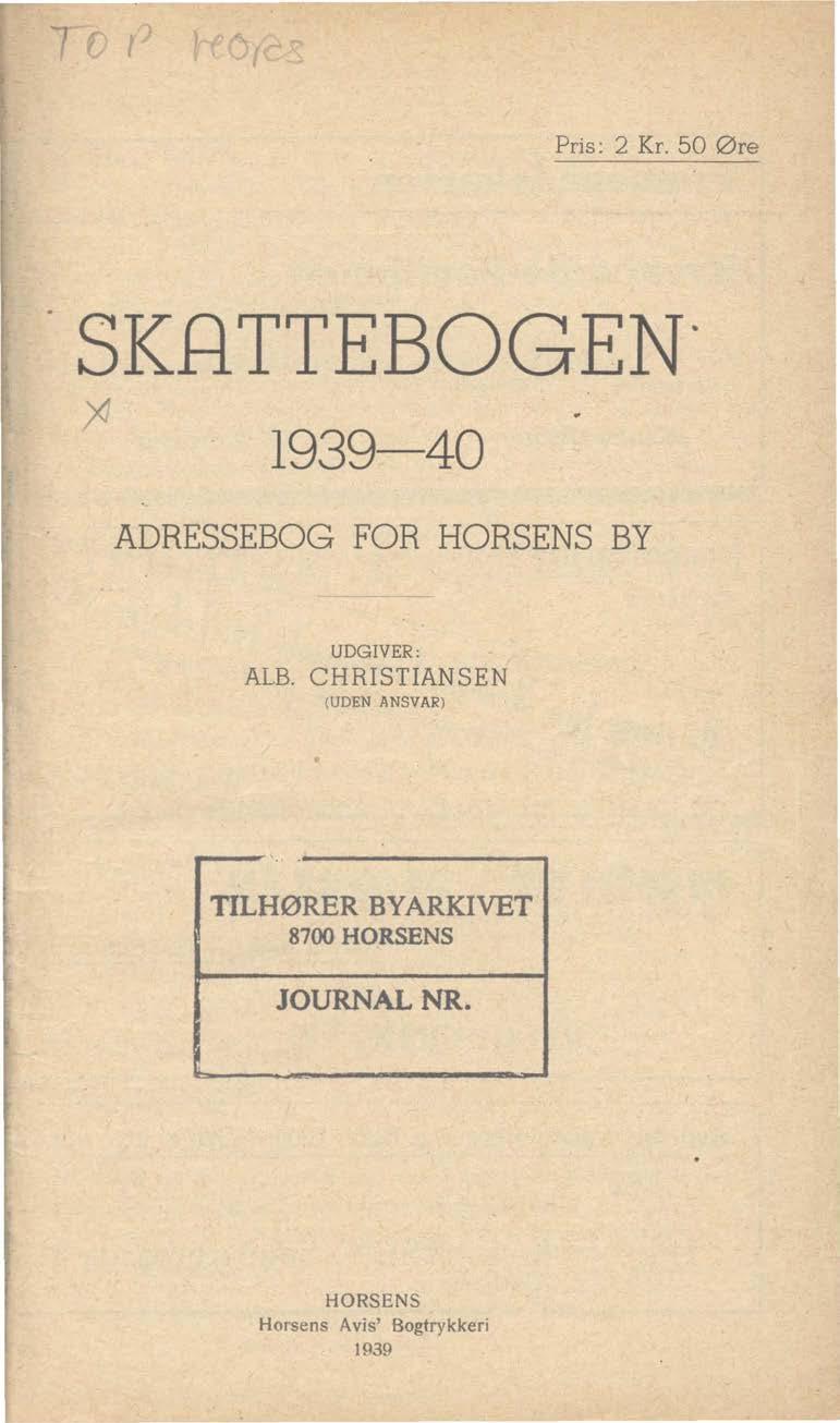 c r Pris: Kr. 50 Øre SKATTEBOG EN ~ 199-40 ADRESSEBOG FOR HORSENS BY UDGIVER: ALB.