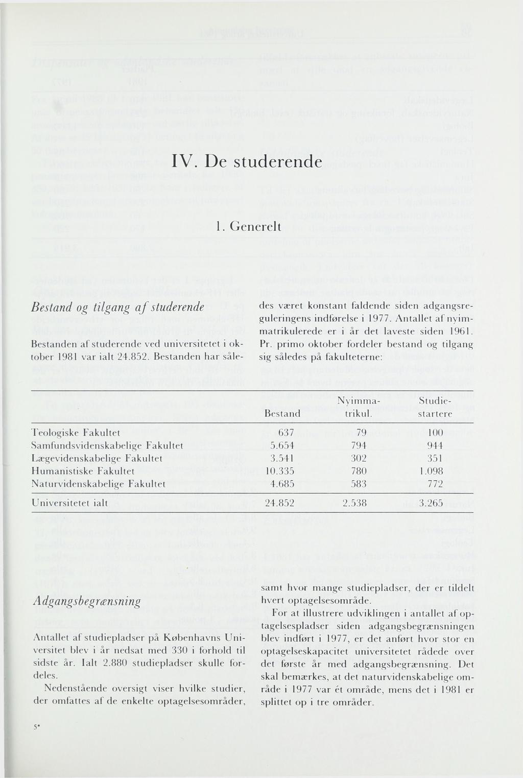 IV. De studerende 1. Generelt Bestand og tilgang af studerende Bestanden af studerende ved universitetet i oktober 1981 var ialt 24.852.