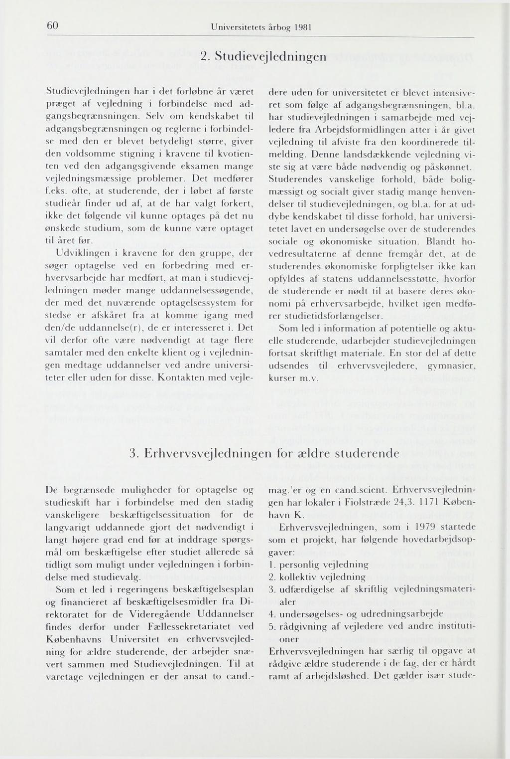 60 Universitetets årbog 1981 2. Studievejledningen Studievejledningen har i det forløbne år været præget af vejledning i forbindelse med adgangsbegrænsningen.