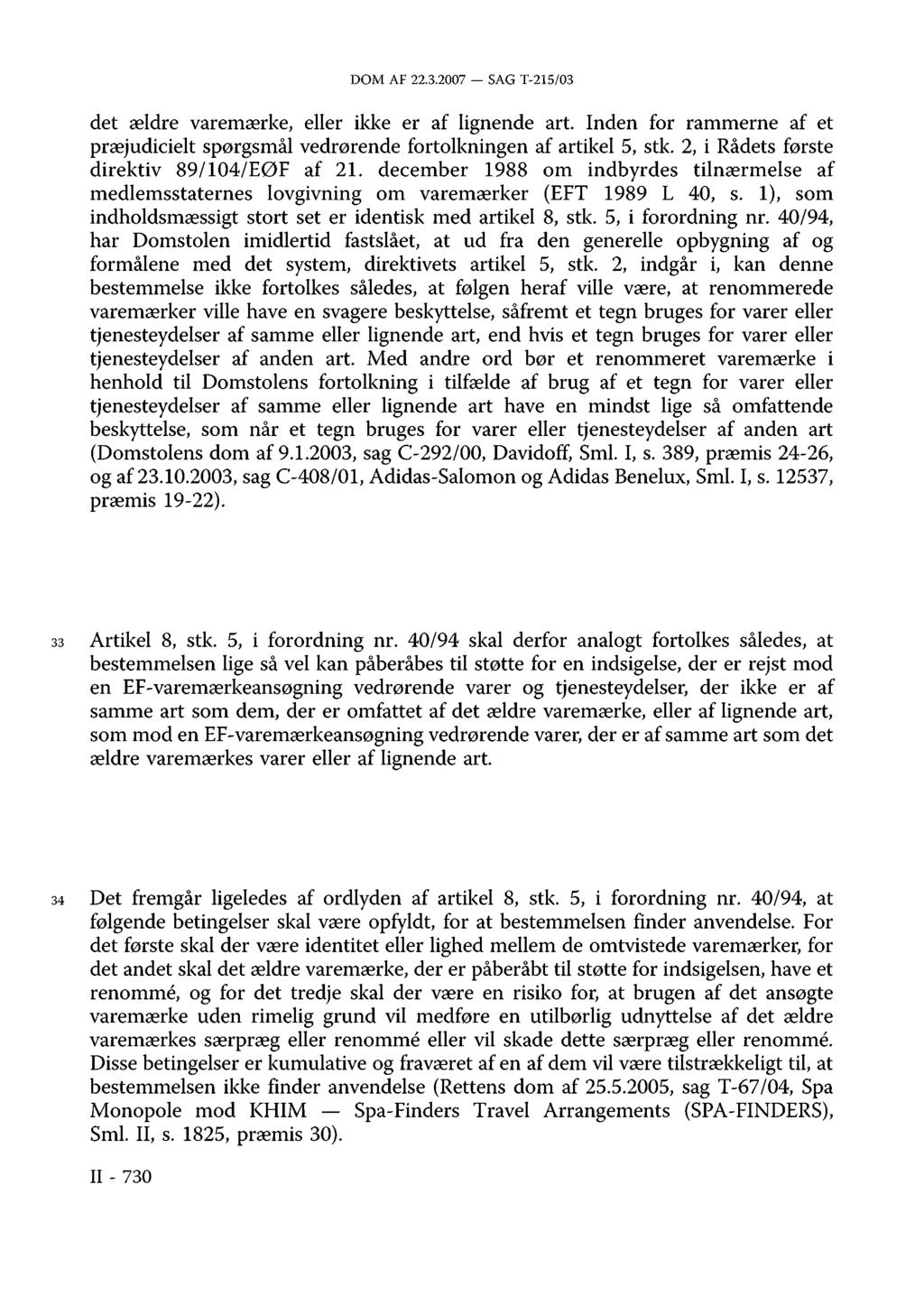 DOM AF 22.3.2007 SAG T-215/03 det ældre varemærke, eller ikke er af lignende art Inden for rammerne af et præjudicielt spørgsmål vedrørende fortolkningen af artikel 5, stk.