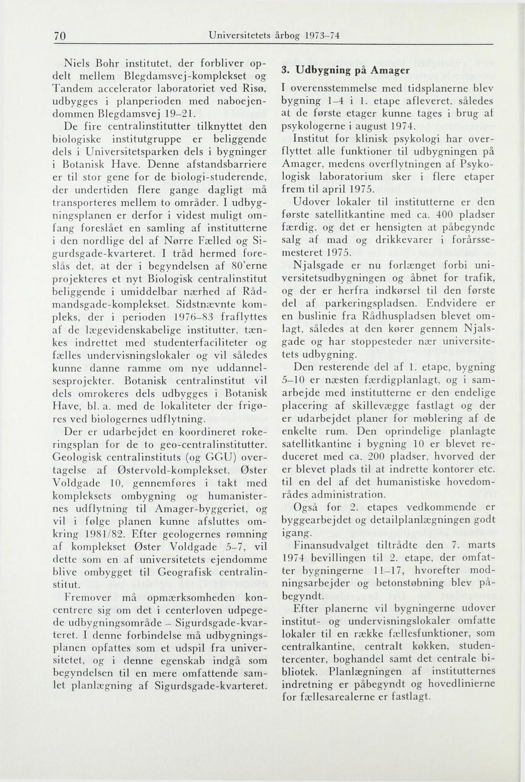 70 Universitetets årbog 1973-74 Niels Bohr institutet, der forbliver opdelt mellem Blegdamsvej-komplekset og Tandem accelerator laboratoriet ved Risø, udbygges i planperioden med naboejendommen